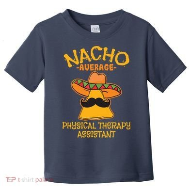 Nacho Average Physical Therapy Assistant Cinco De Mayo Toddler T-Shirt