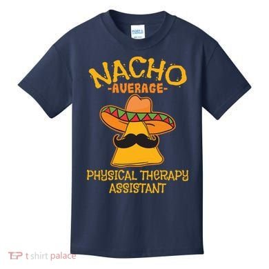 Nacho Average Physical Therapy Assistant Cinco De Mayo Kids T-Shirt
