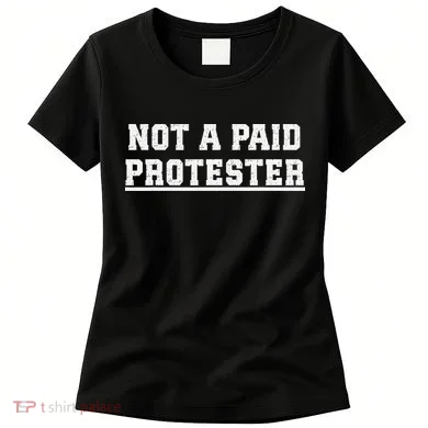 Not A Paid Protester Women's T-Shirt