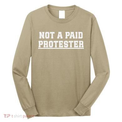 Not A Paid Protester Long Sleeve Shirt