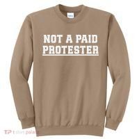 Not A Paid Protester Sweatshirt thumb 0