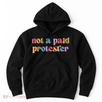 Not A Paid Protester Resist Political Protest Against Trump Hoodie thumb 0
