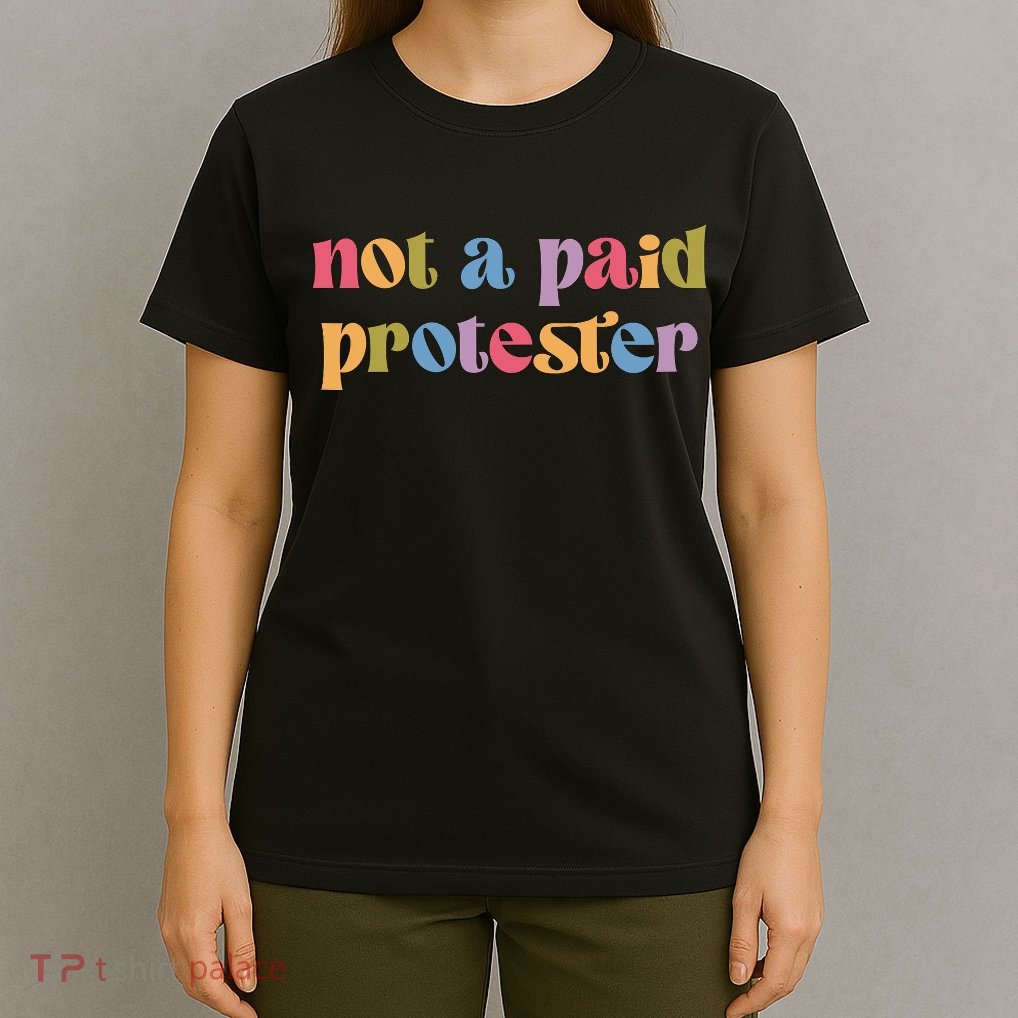 Not A Paid Protester Resist Political Protest Against Trump T-Shirt