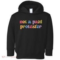 Not A Paid Protester Resist Political Protest Against Trump Toddler Hoodie thumb 0