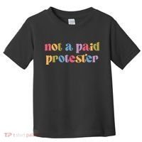 Not A Paid Protester Resist Political Protest Against Trump Toddler T-Shirt thumb 0