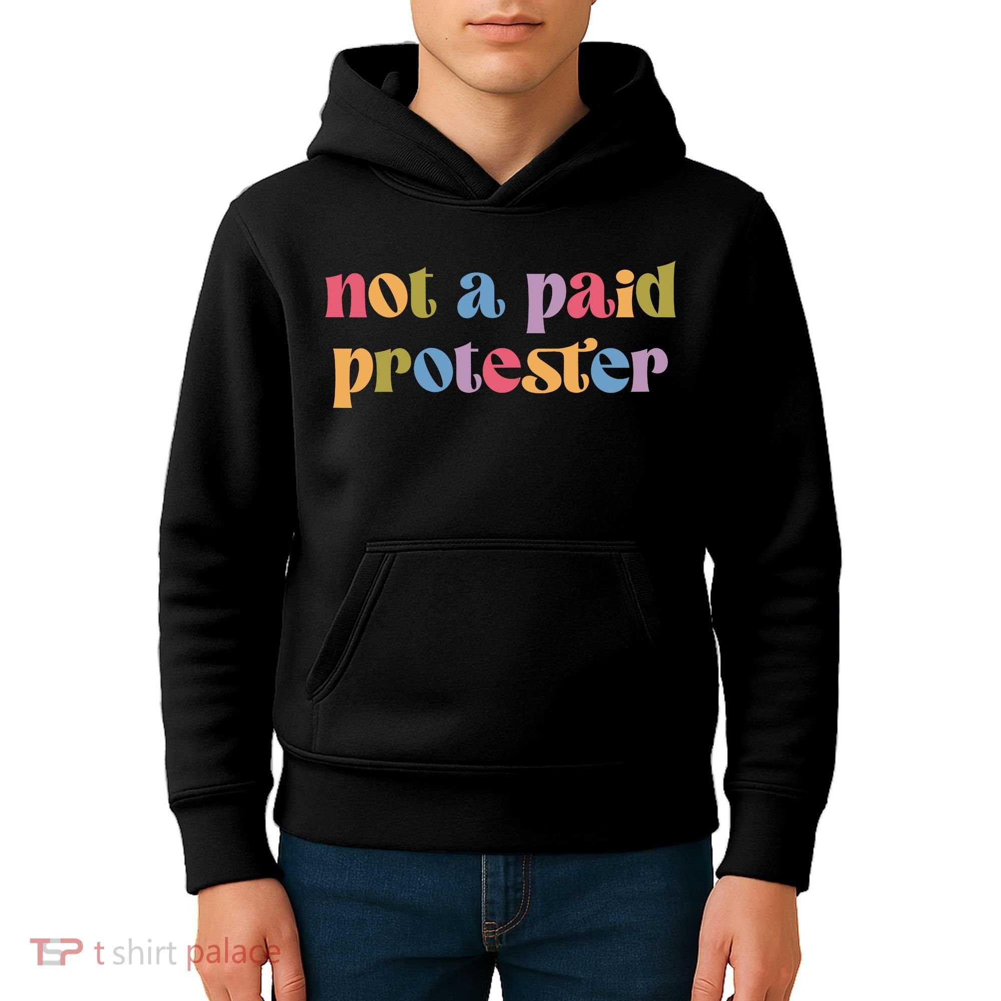 Not A Paid Protester Resist Political Protest Against Trump Kids Hoodie