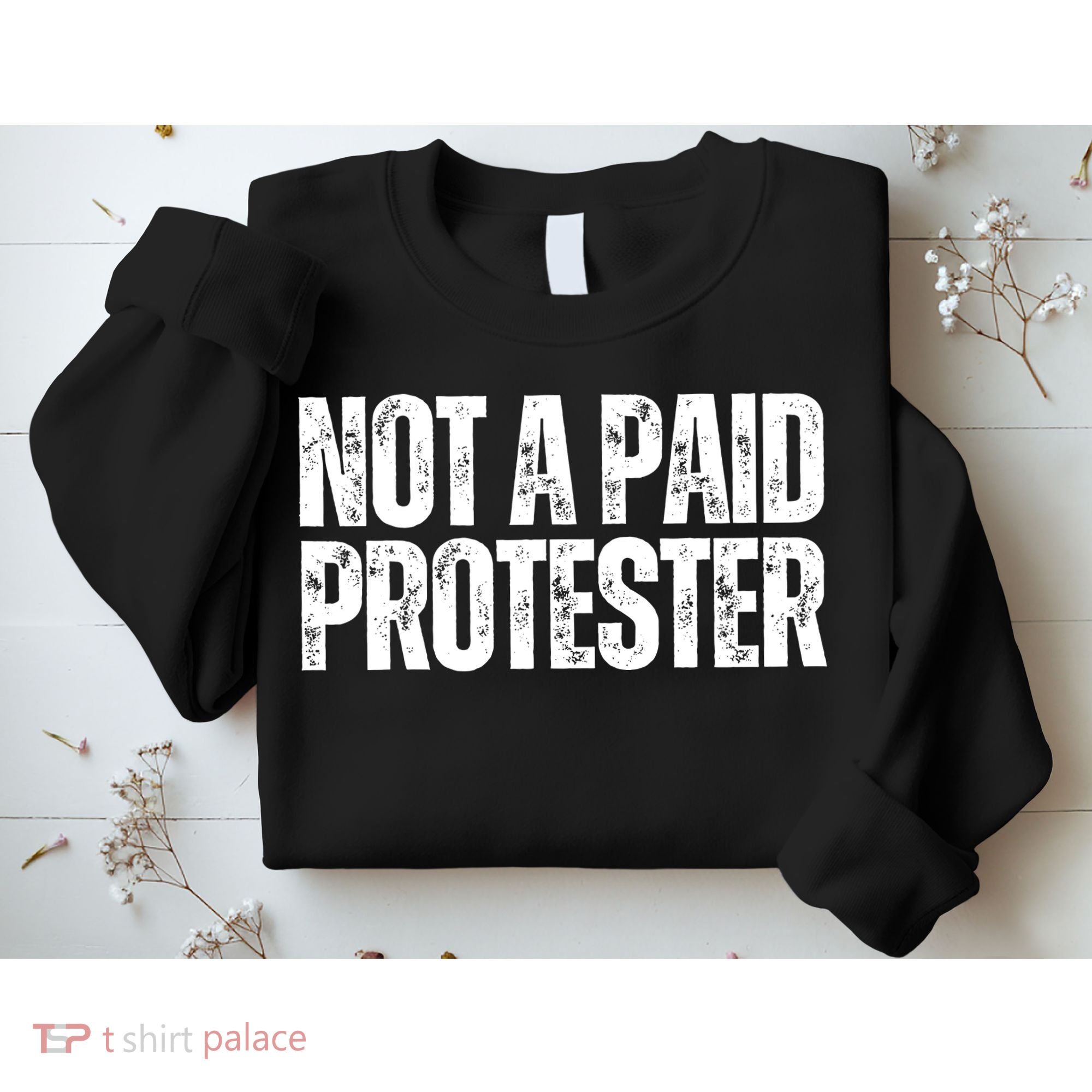 Not A Paid Protester Sweatshirt
