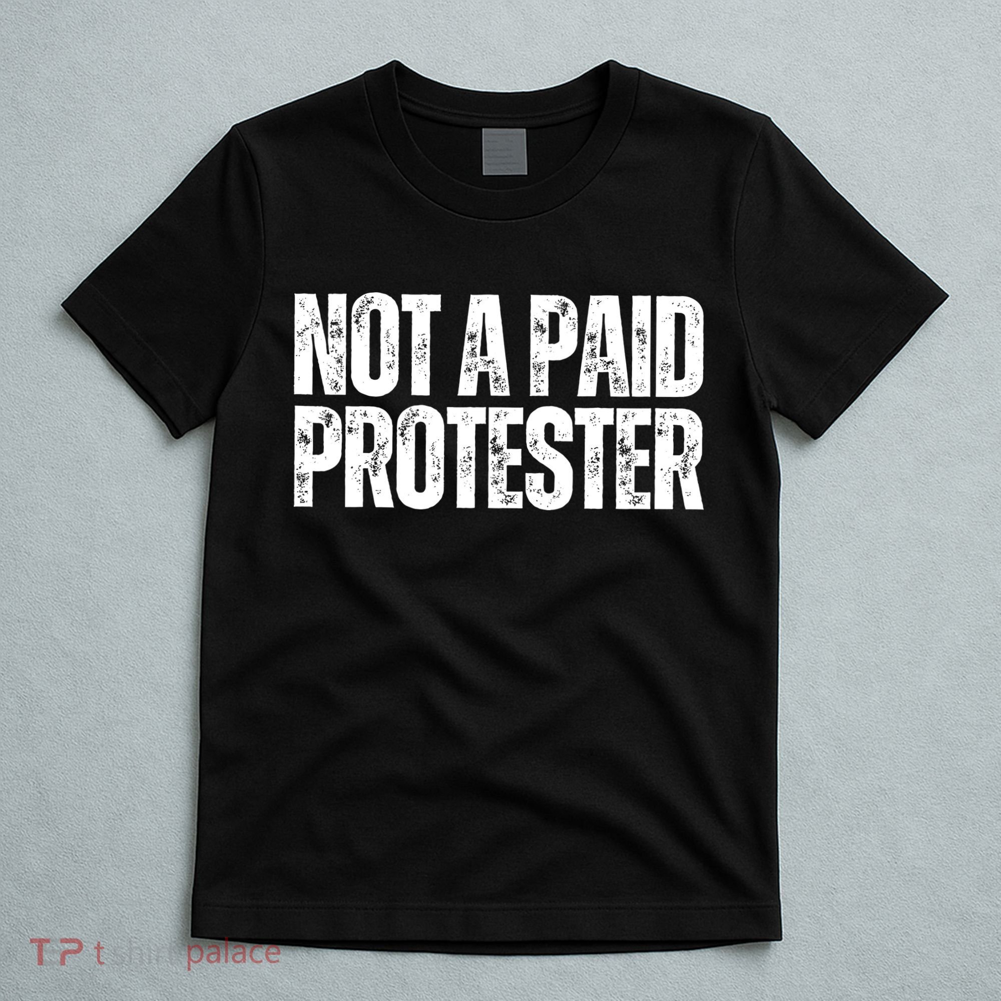 Not A Paid Protester T-Shirt