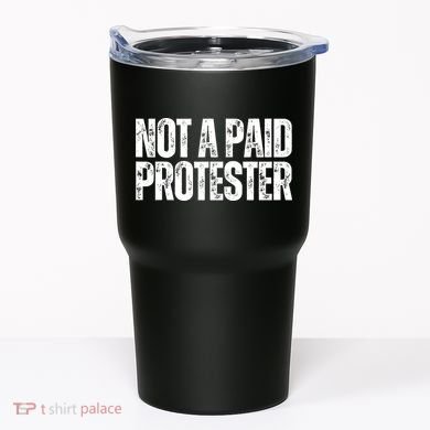 Not A Paid Protester Tumbler