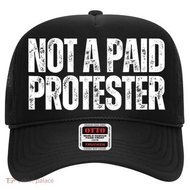 Not A Paid Protester Hat