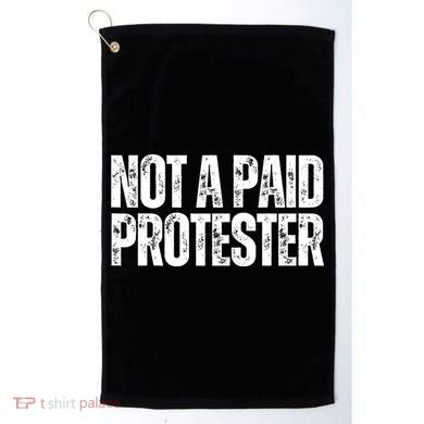 Not A Paid Protester Golf Towel