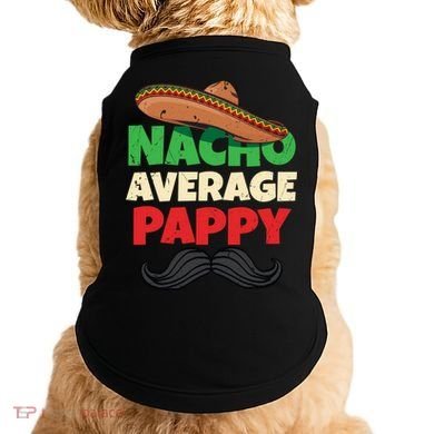 Nacho Average Pappy Daddy Fathers Day Pa American Dad Gift Doggie Tank