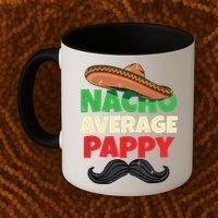 Nacho Average Pappy Daddy Fathers Day Pa American Dad Gift Coffee Mug thumb 2