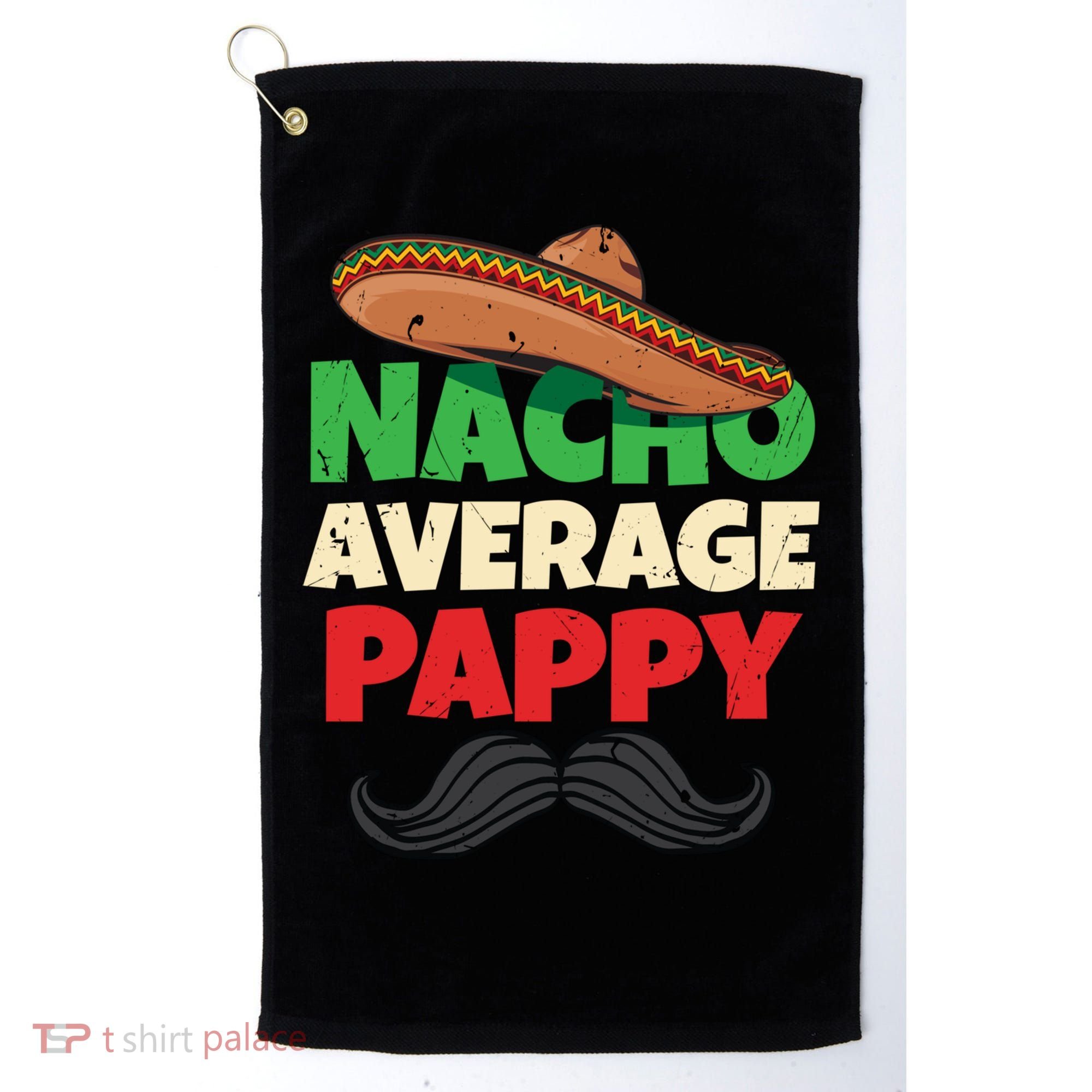 Nacho Average Pappy Daddy Fathers Day Pa American Dad Gift Golf Towel