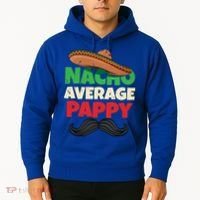 Nacho Average Pappy Daddy Fathers Day Pa American Dad Gift Hoodie thumb 2