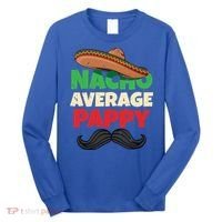 Nacho Average Pappy Daddy Fathers Day Pa American Dad Gift Long Sleeve Shirt thumb 0
