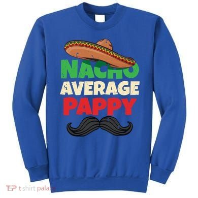 Nacho Average Pappy Daddy Fathers Day Pa American Dad Gift Sweatshirt