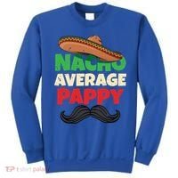 Nacho Average Pappy Daddy Fathers Day Pa American Dad Gift Sweatshirt thumb 0
