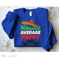 Nacho Average Pappy Daddy Fathers Day Pa American Dad Gift Sweatshirt thumb 2