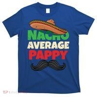 Nacho Average Pappy Daddy Fathers Day Pa American Dad Gift T-Shirt thumb 0