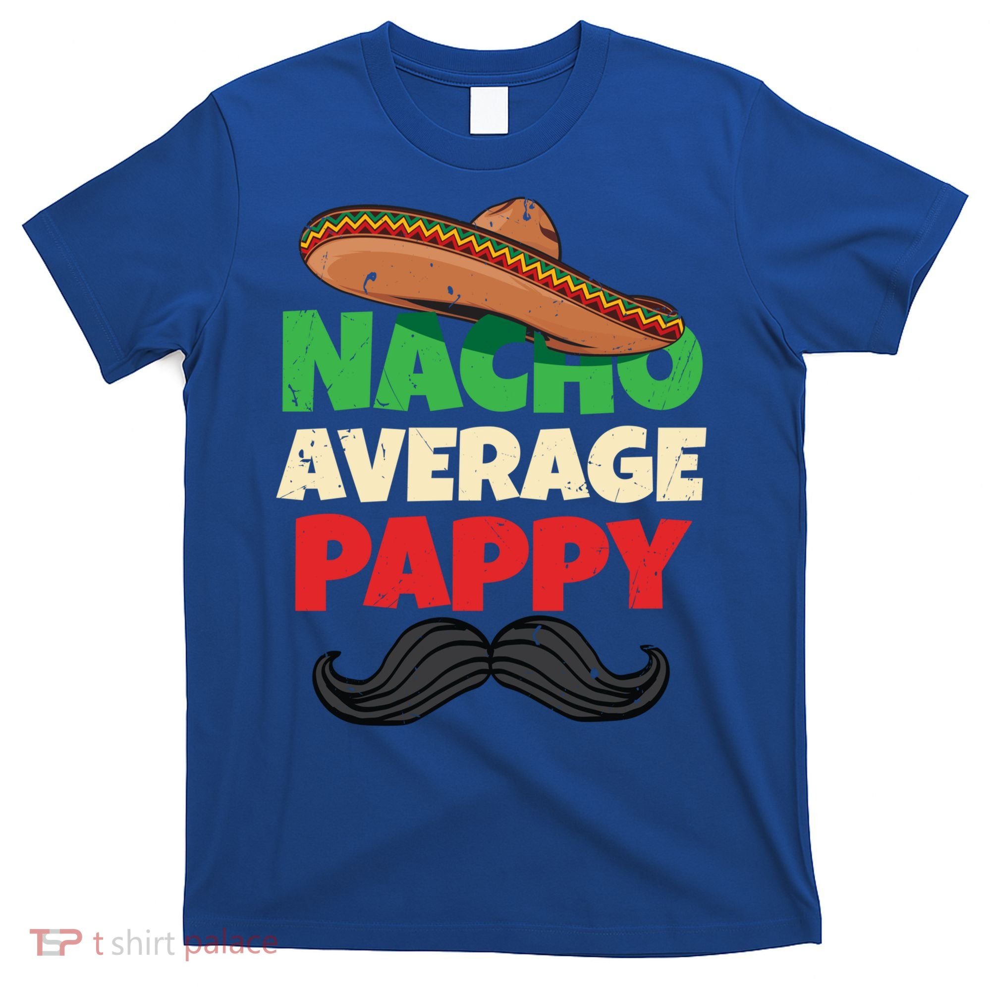 Nacho Average Pappy Daddy Fathers Day Pa American Dad Gift T-Shirt