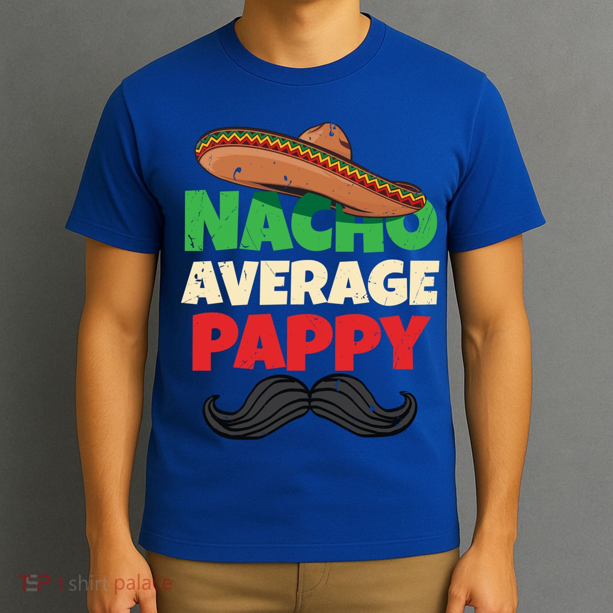 Nacho Average Pappy Daddy Fathers Day Pa American Dad Gift T-Shirt