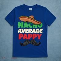 Nacho Average Pappy Daddy Fathers Day Pa American Dad Gift T-Shirt thumb 5