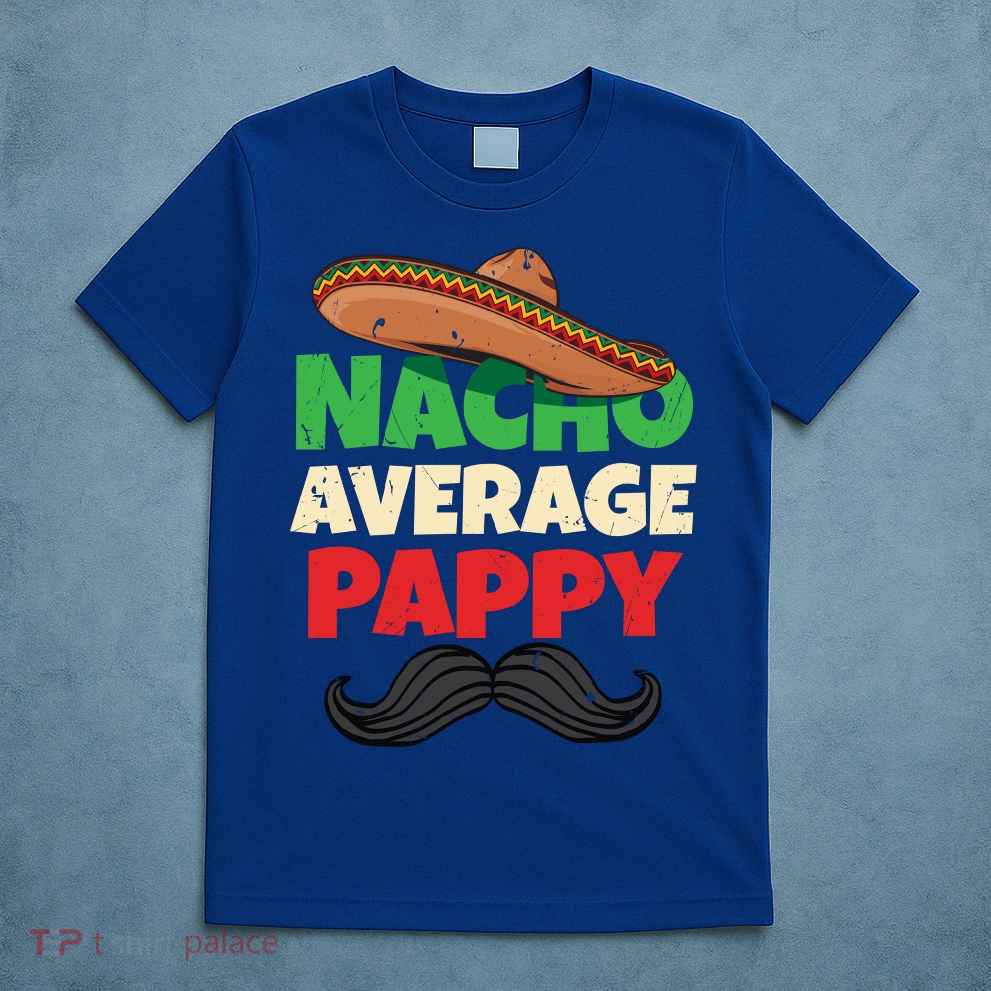 Nacho Average Pappy Daddy Fathers Day Pa American Dad Gift T-Shirt