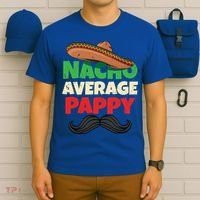 Nacho Average Pappy Daddy Fathers Day Pa American Dad Gift T-Shirt thumb 6