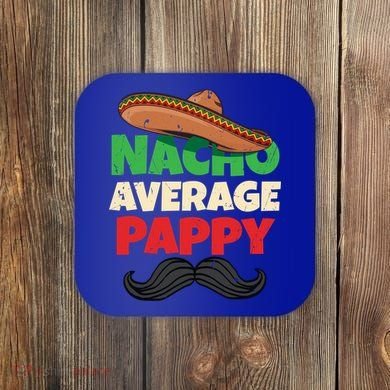 Nacho Average Pappy Daddy Fathers Day Pa American Dad Gift Coaster