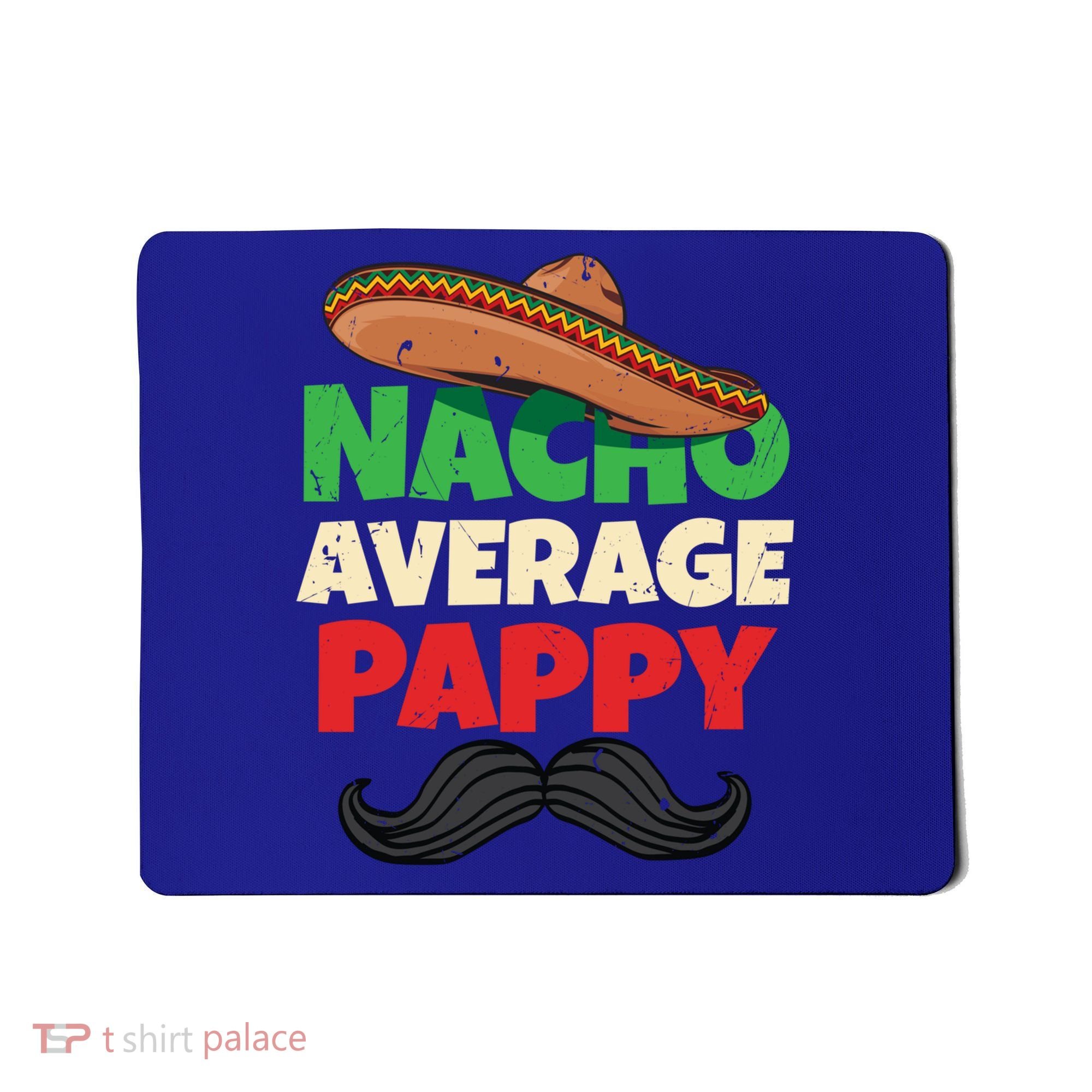 Nacho Average Pappy Daddy Fathers Day Pa American Dad Gift Mousepad