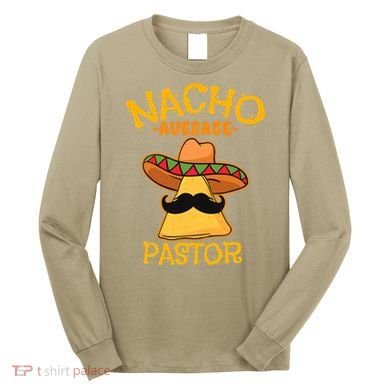 Nacho Average Pastor Preacher Religious Leader Cinco De Mayo Long Sleeve Shirt