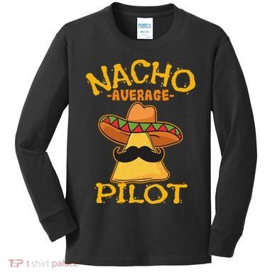Nacho Average Pilot Aviator Flight Captain Cinco De Mayo Kids Long Sleeve Shirt