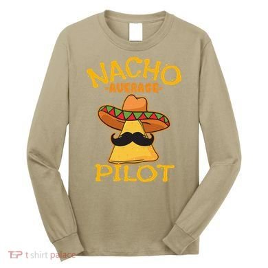 Nacho Average Pilot Aviator Flight Captain Cinco De Mayo Long Sleeve Shirt