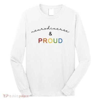 Neurodiverse And Proud Long Sleeve Shirt