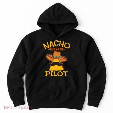 Nacho Average Pilot Aviator Flight Captain Cinco De Mayo Hoodie