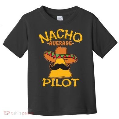 Nacho Average Pilot Aviator Flight Captain Cinco De Mayo Toddler T-Shirt
