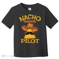 Nacho Average Pilot Aviator Flight Captain Cinco De Mayo Toddler T-Shirt thumb 0