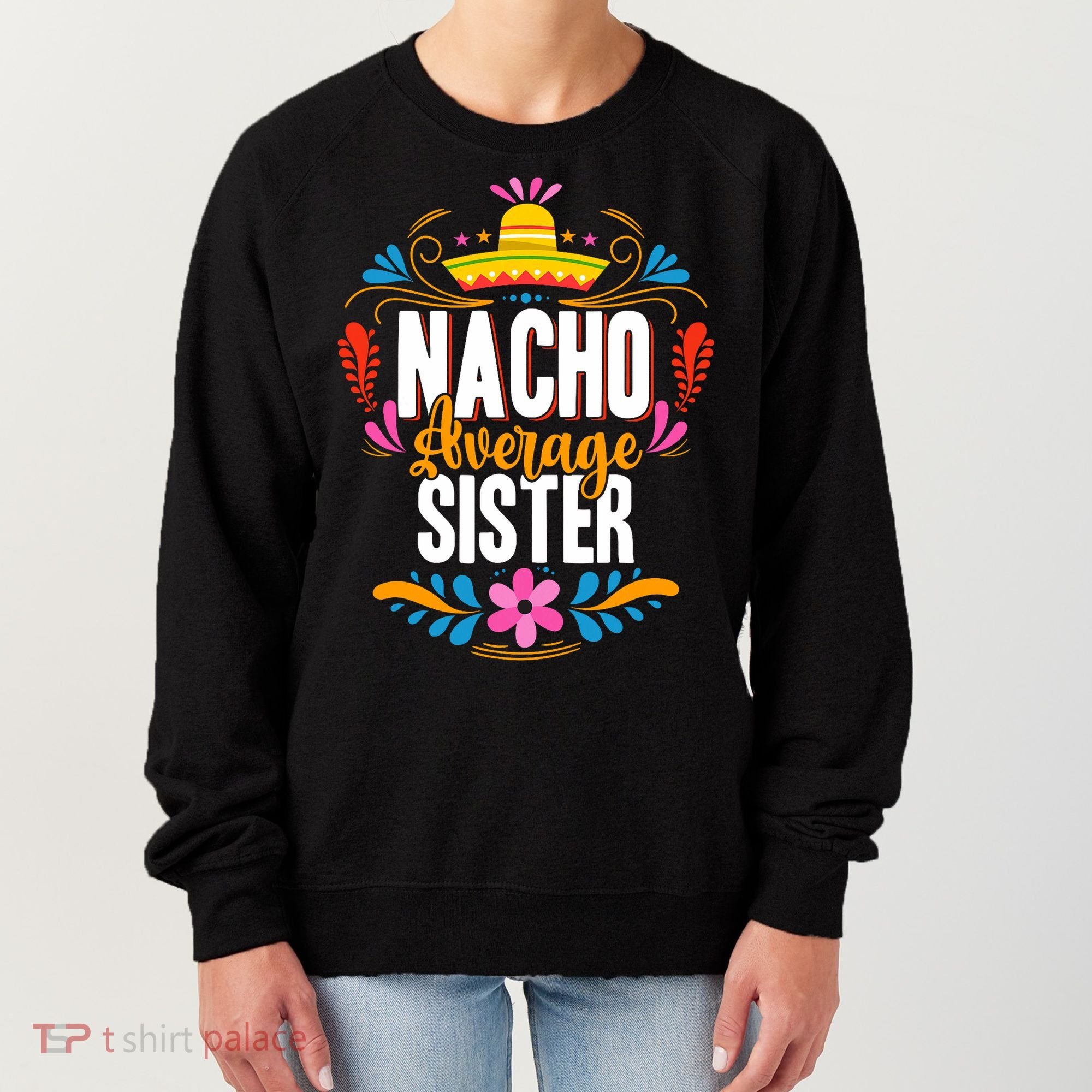 Nacho Average Sister Cinco De Mayo Mexican Matching Family Women's Sweatshirt