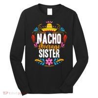 Nacho Average Sister Cinco De Mayo Mexican Matching Family Long Sleeve Shirt thumb 0