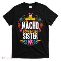 Nacho Average Sister Cinco De Mayo Mexican Matching Family T-Shirt thumb 0
