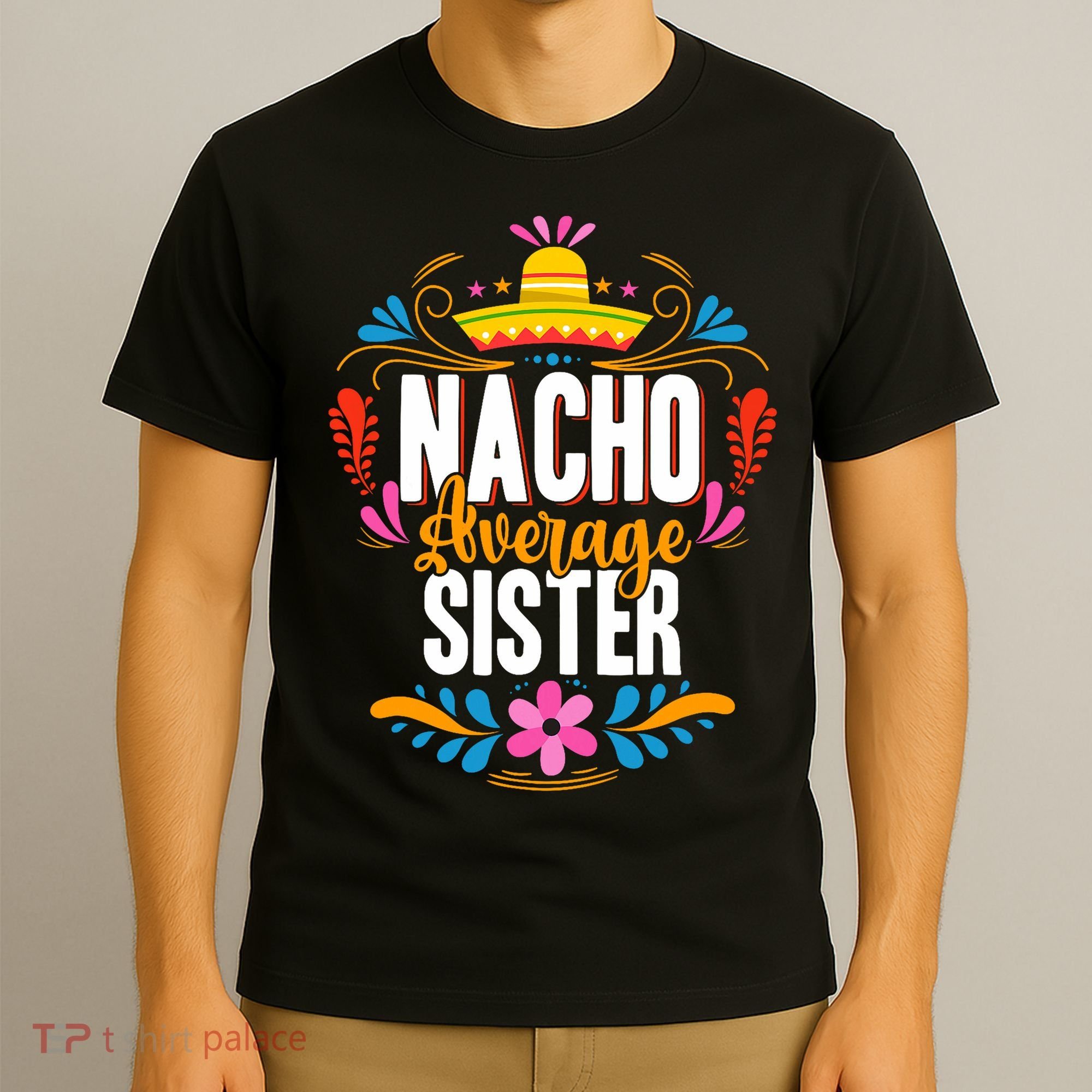Nacho Average Sister Cinco De Mayo Mexican Matching Family T-Shirt