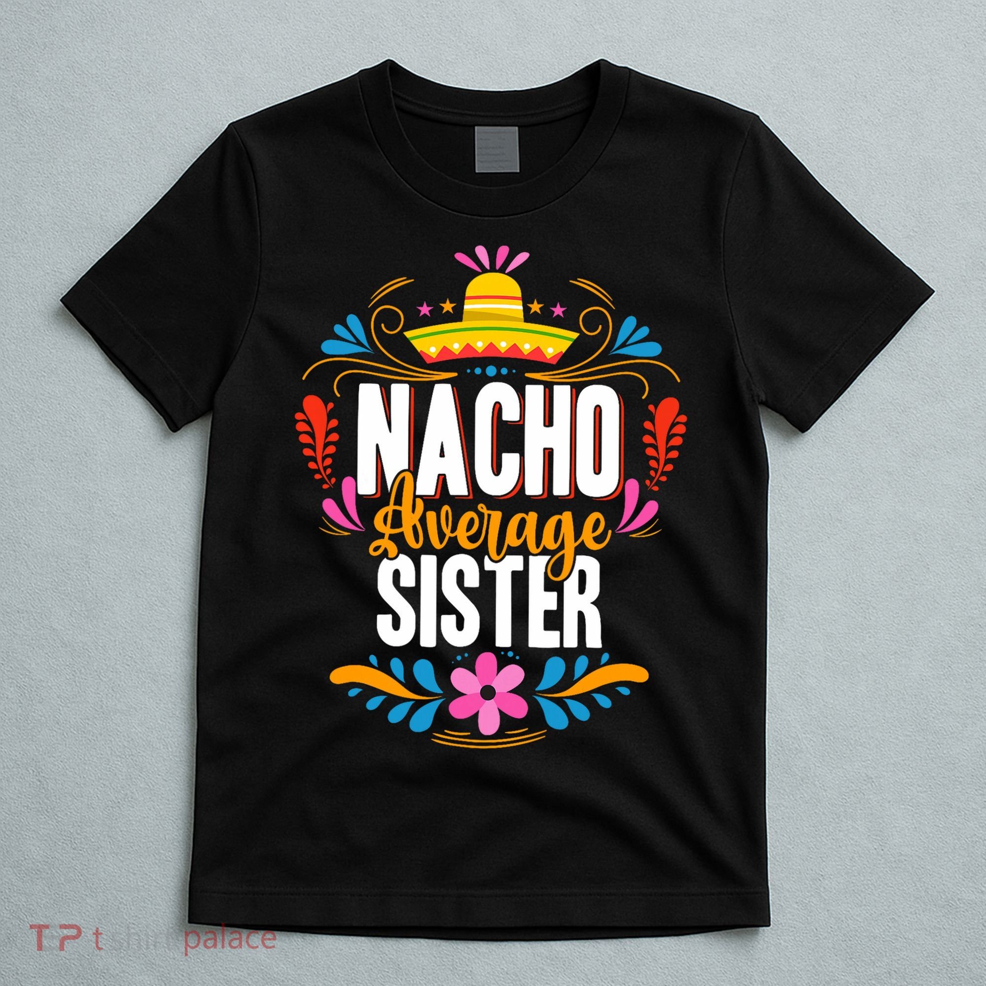 Nacho Average Sister Cinco De Mayo Mexican Matching Family T-Shirt