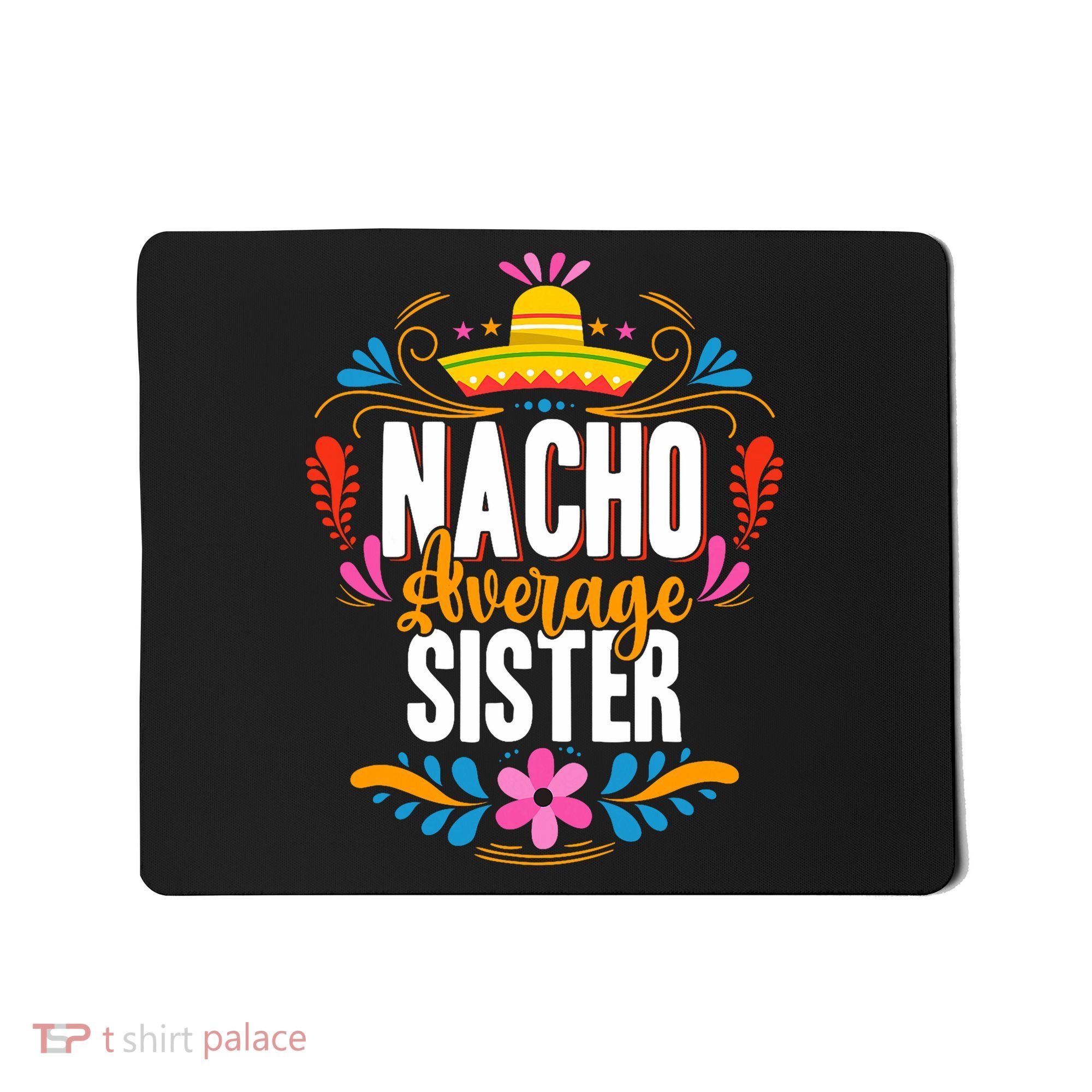 Nacho Average Sister Cinco De Mayo Mexican Matching Family Mousepad