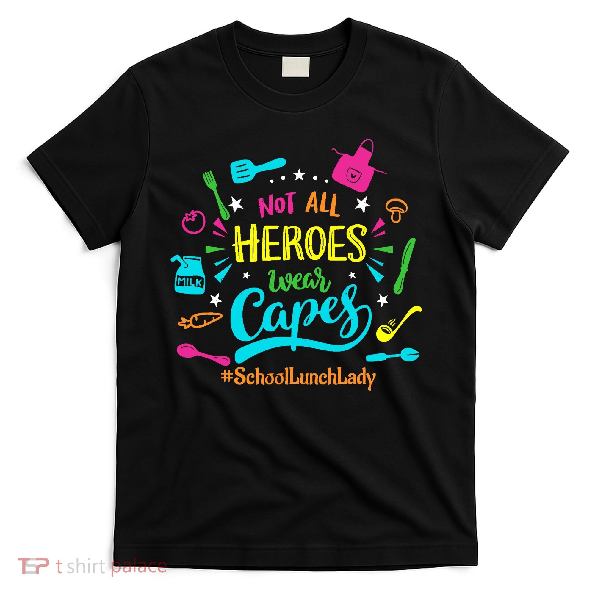 Not All Superheroes Wear Capes Lunch Lady Cafeteria Worker T-Shirt