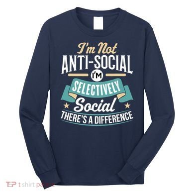 Not Antisocial, Sarcastic Humor, Sarcasm Long Sleeve Shirt