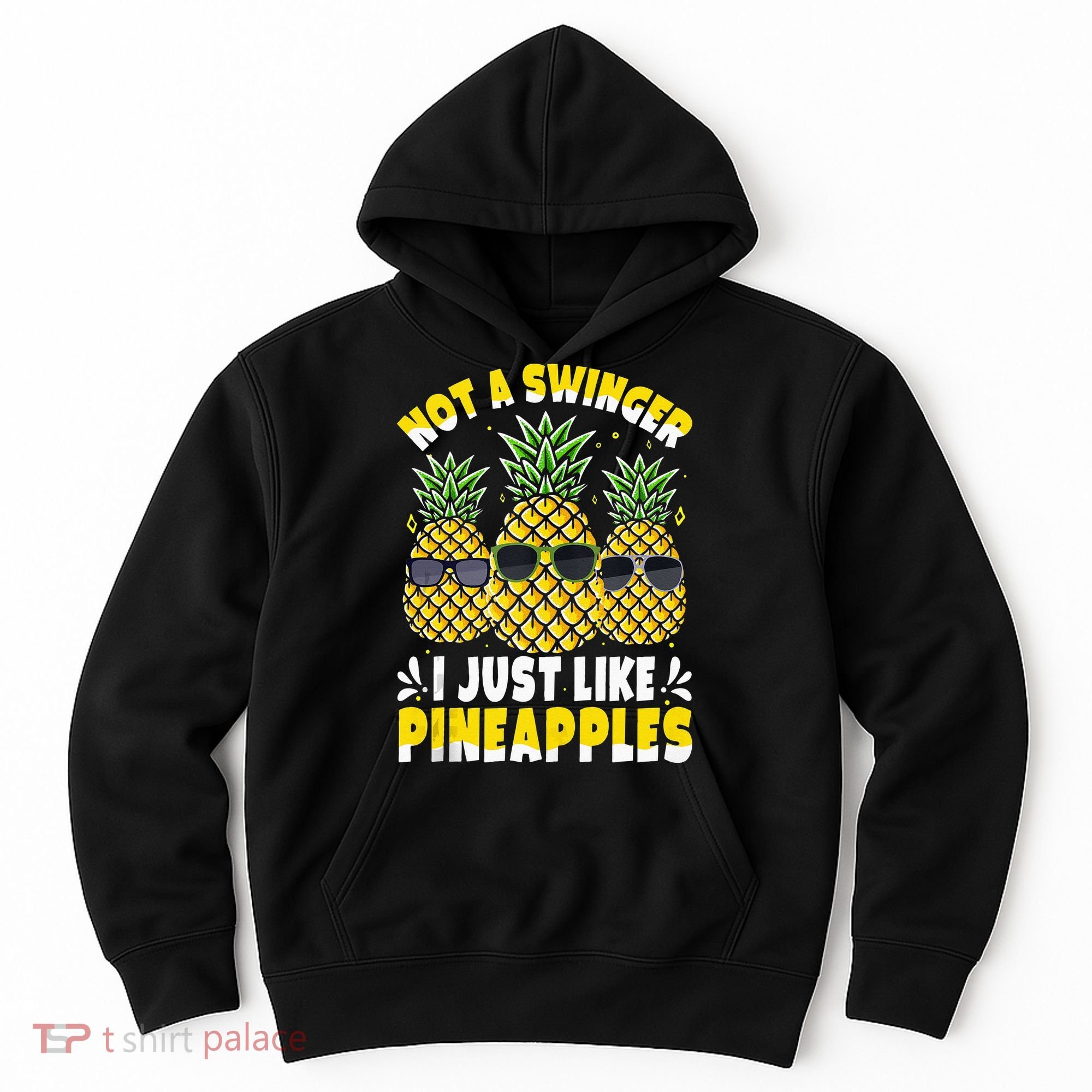 Not A Swinger I Just Like Pineapples Cool Pienapples Outfit Hoodie