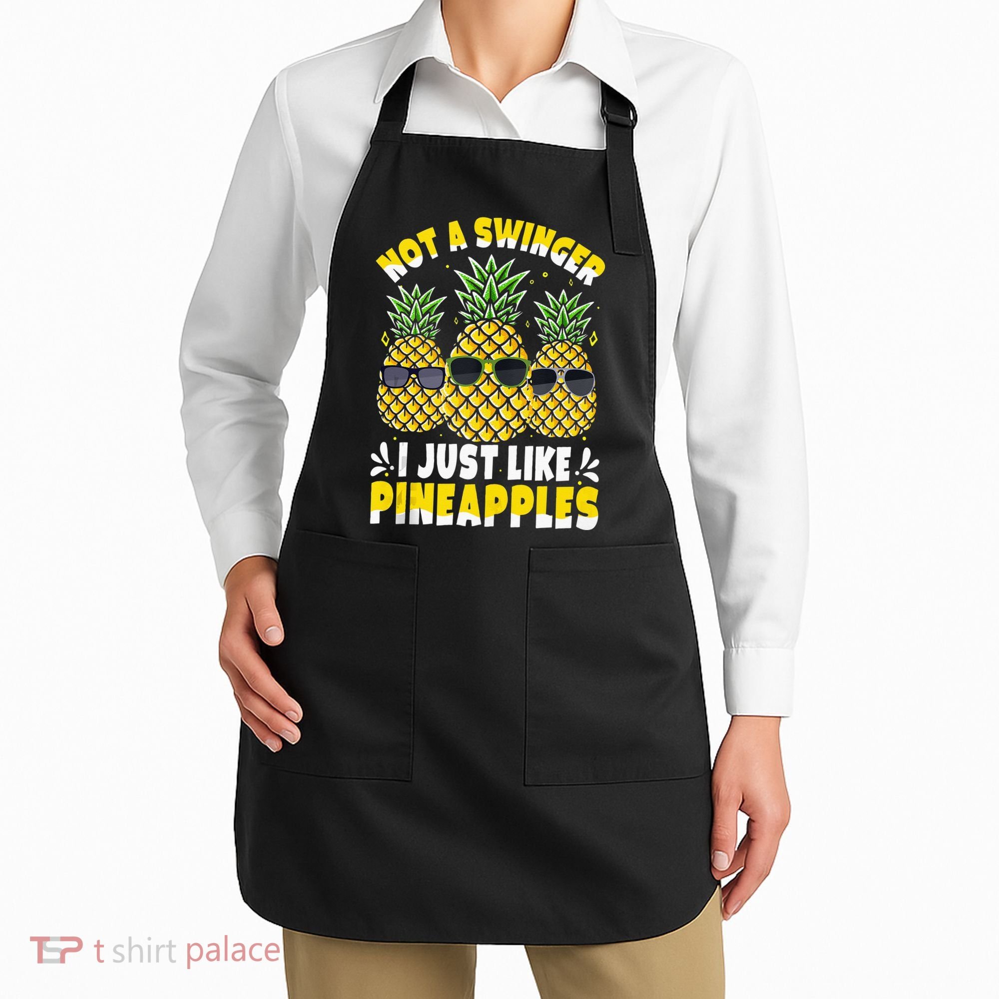 Not A Swinger I Just Like Pineapples Cool Pienapples Outfit Apron