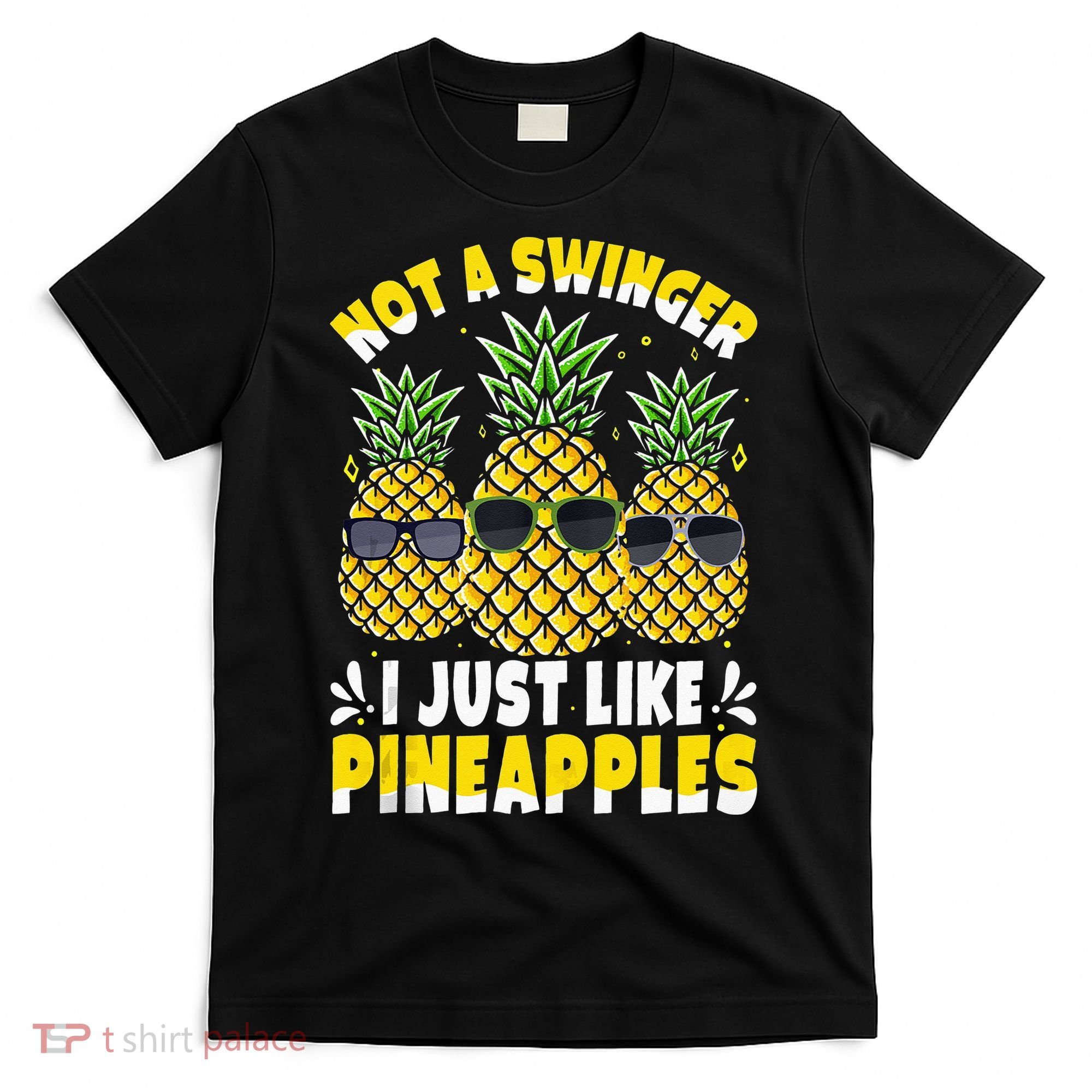 Not A Swinger I Just Like Pineapples Cool Pienapples Outfit T-Shirt