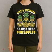 Not A Swinger I Just Like Pineapples Cool Pienapples Outfit T-Shirt thumb 4